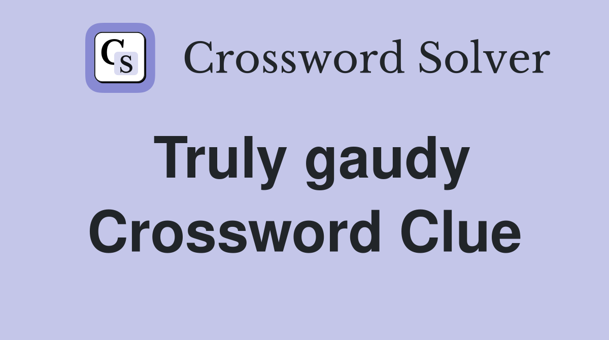 Truly gaudy crossword clue answers crossword solver